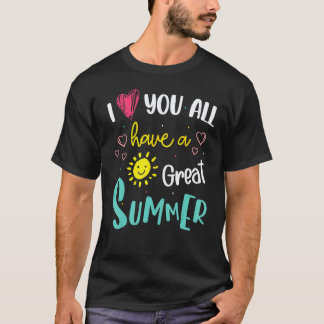 Ich liebe euch alle, habt einen großartigen Sommer T-Shirt