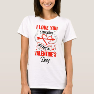 ICH LIEBE EUCH JEDEN TAG - NICHT NUR AM VALENTINTA T-Shirt