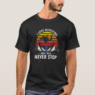 Ich liebe Fallschirmspringen & ich werde nie aufhö T-Shirt