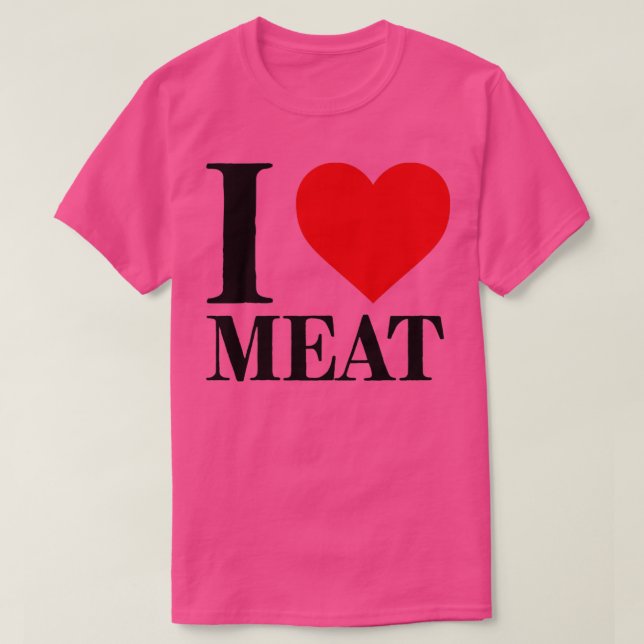 Ich Liebe Fleisch für Lebensmittel Lover Feinschme T-Shirt (Design vorne)