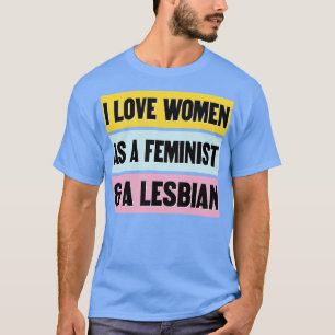 Ich liebe Frauen als Feministin und lesbische lust T-Shirt