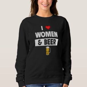 Ich liebe Frauen und Bier Trinkende Brauerei Singl Sweatshirt