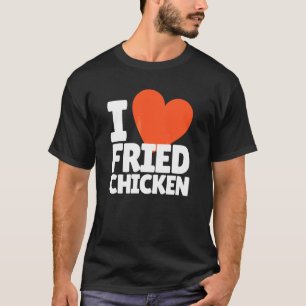 Ich liebe frittiertes Hühnchen-Herz gebratenes Häh T-Shirt