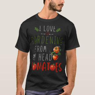 Ich liebe Gartenarbeit aus meinem Herzen Tomaten   T-Shirt