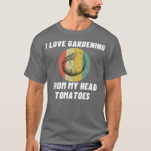 Ich liebe Gartenarbeit Pun Tomaten Lustiges Hobby T-Shirt