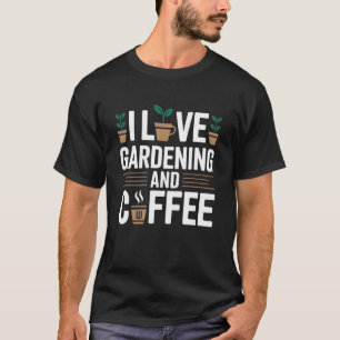 Ich liebe Gartenarbeit und Kaffee Süße Gärtnerin T-Shirt
