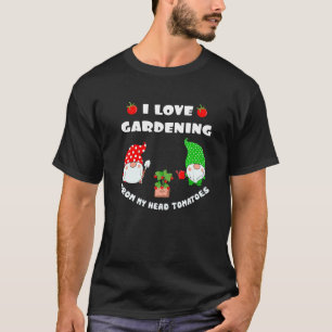 Ich liebe Gartenarbeit von meinem Kopf Tomaten  Gä T-Shirt