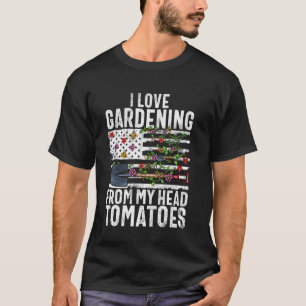 Ich liebe Gartenarbeit von meinem Kopf Tomaten Gem T-Shirt