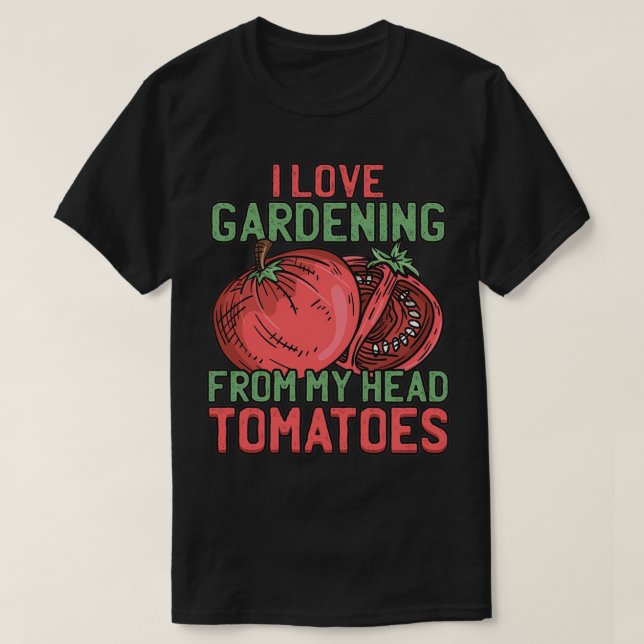 Ich Liebe Gartenarbeit von meinem Kopf Tomaten Mas T-Shirt (Design vorne)
