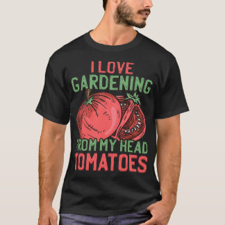 Ich Liebe Gartenarbeit von meinem Kopf Tomaten Mas T-Shirt