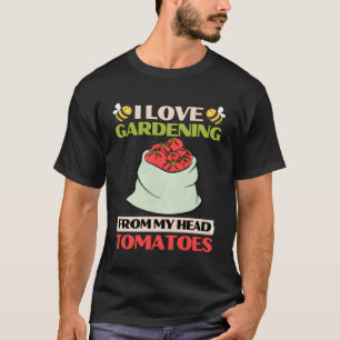 Ich Liebe Gartenarbeit von meinem Kopf Tomaten Son T-Shirt