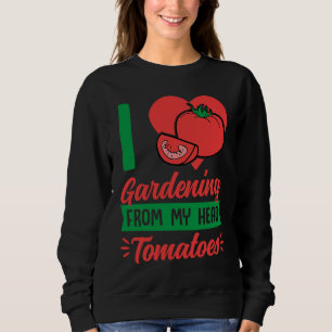 Ich liebe Gartenarbeit Von meinem Kopf Tomaten Süß Sweatshirt
