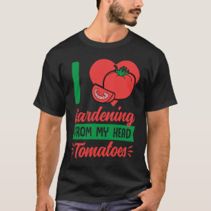 Ich liebe Gartenarbeit von meinem Kopf Tomaten Süß T-Shirt