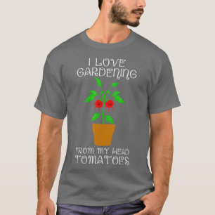 Ich liebe Gartenarbeit von meinem Kopf Tomaten T-Shirt