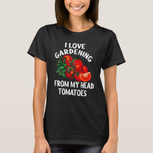 Ich Liebe Gartenarbeit von meinem Kopf Tomatenbaue T-Shirt