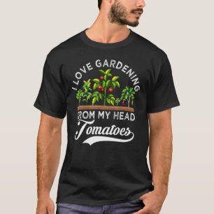 Ich Liebe Gartenarbeit von meinem Kopf Tomatenbaue T-Shirt