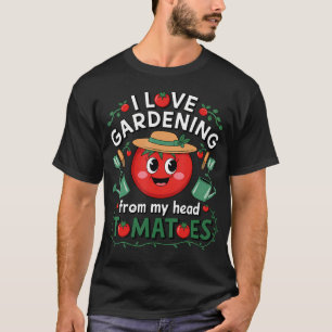Ich liebe Gartenarbeit von meinen Tomaten im Kopf T-Shirt