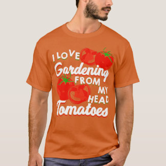 Ich Liebe Gartenarbeit vor meinen KopfTomaten T-Shirt