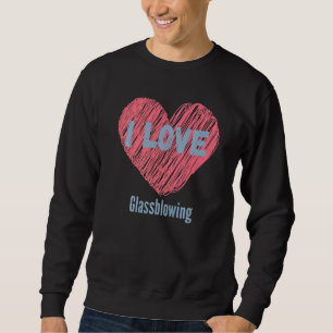 Ich Liebe Glassblasher Herzbild Hobby oder Hobbyis Sweatshirt