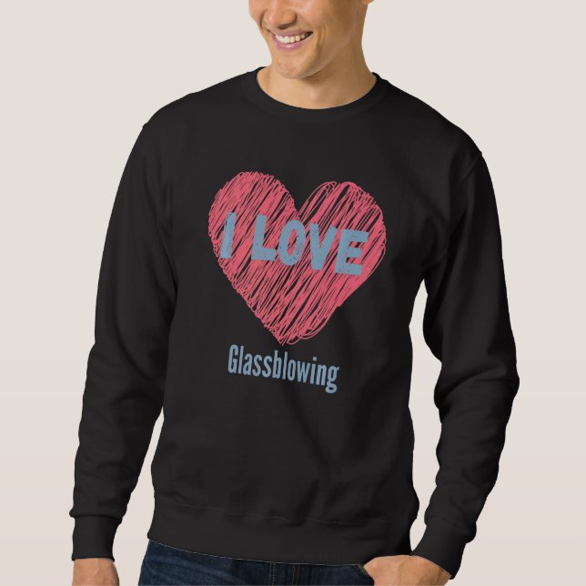Ich Liebe Glassblasher Herzbild Hobby oder Hobbyis Sweatshirt (Vorderseite)