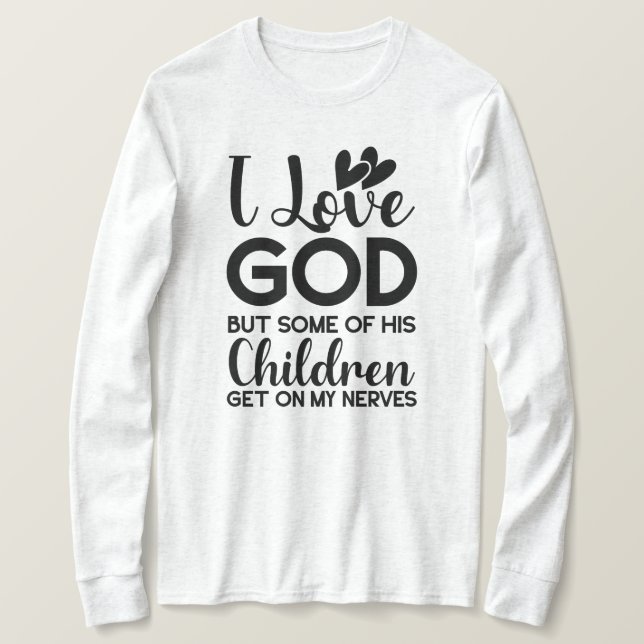 Ich Liebe Gott, aber einige seiner Kinder kommen a T-Shirt (Design vorne)
