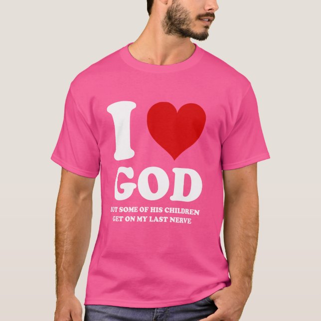 Ich Liebe Gott, aber einige seiner Kinder kommen a T-Shirt (Vorderseite)