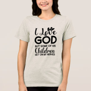 Ich Liebe Gott, aber einige seiner Kinder kommen a Tri-Blend Shirt