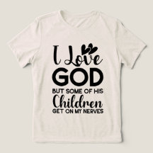 Ich Liebe Gott, aber einige seiner Kinder kommen a