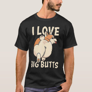Ich liebe große Hintern Süße Corgi Besitzer Und Co T-Shirt