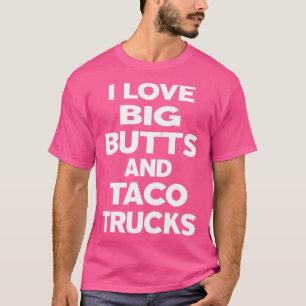 Ich Liebe große Hintern und Taco LKW T-Shirt