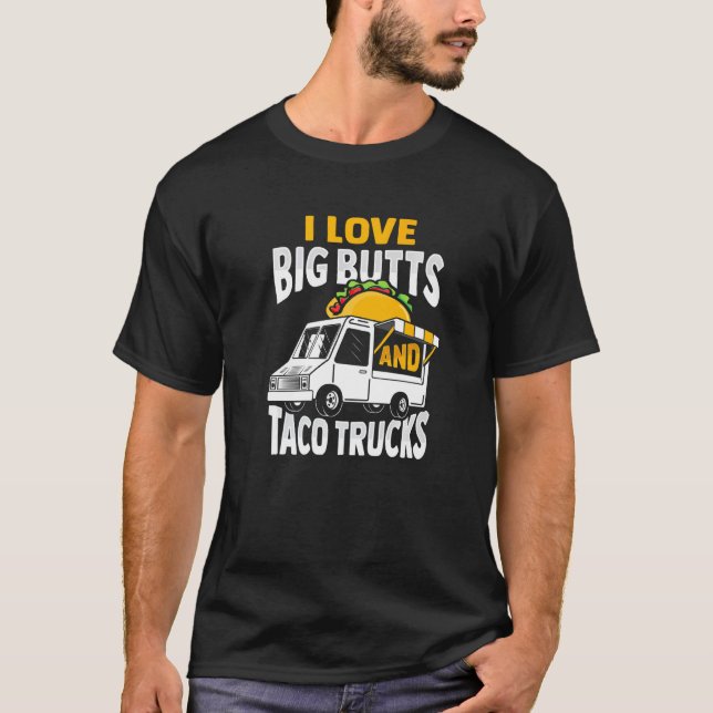 Ich Liebe große Hintern und Taco Trucks Design T-Shirt (Vorderseite)