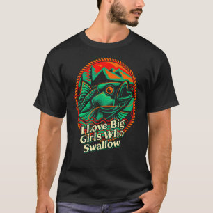 Ich liebe große Mädchen, die Angelköder schlucken T-Shirt
