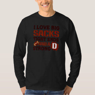 Ich liebe große Sacks Tight Ends und einen starken T-Shirt
