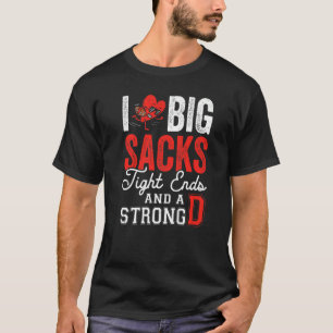 Ich liebe große Sacks Tight Ends und starke D Foot T-Shirt