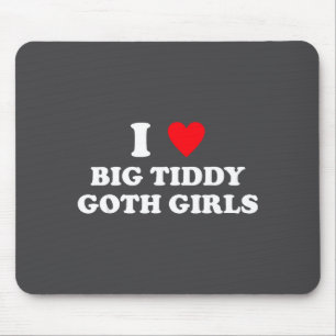 Ich liebe große Tiddy-Goth-Mädchen lustiger Spruch Mousepad