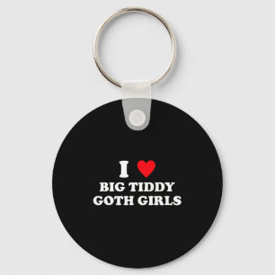 Ich liebe große Tiddy-Goth-Mädchen lustiger Zitat Schlüsselanhänger