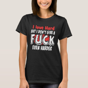 Ich Liebe hart, aber ich gebe keine sarkastischen  T-Shirt