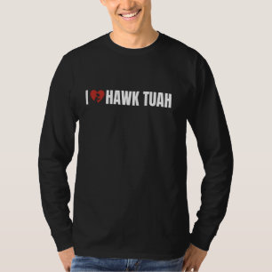 Ich Liebe Hawk-Tuah Sound Spucke auf das Ding lust T-Shirt