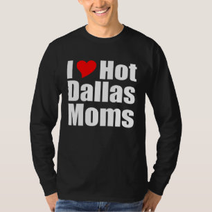 Ich liebe heiße Dallas-Mütter T-Shirt