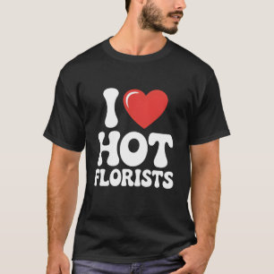 Ich liebe heiße Floristen lustiges Floristenliebha T-Shirt
