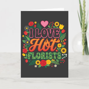 Ich liebe heiße Floristen T-Shirt, lustige Blume Karte