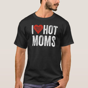 Ich liebe heiße Mütter bedrängt Ich Herz heiße Mü T-Shirt
