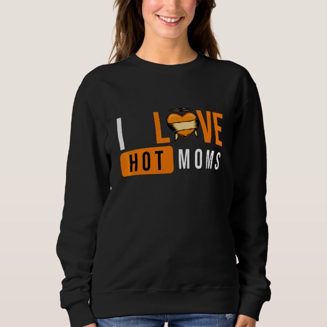 Ich liebe heiße Mütter Ich liebe heiße Mütter Ich  Sweatshirt (Vorderseite)