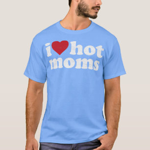 Ich liebe heiße Mütter T-Shirt