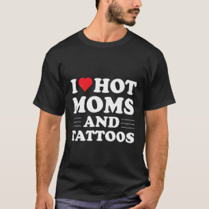 Ich liebe heiße Mütter und Tattoos rotes Herz Tatt T-Shirt