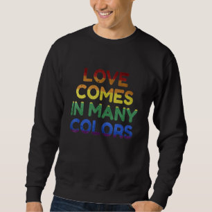Ich Liebe Homosexuelle LGBT Liebe kommt in vielen  Sweatshirt