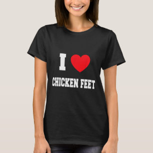 Ich liebe Hühnchenfüße  T-Shirt