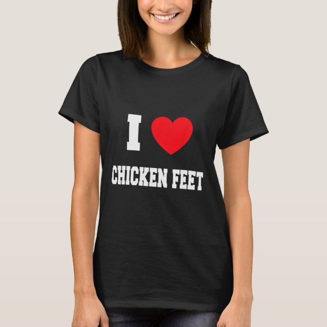Ich liebe Hühnchenfüße  T-Shirt (Vorderseite)