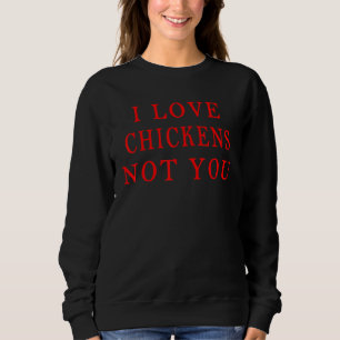 Ich Liebe Hühner nicht Sie, Hühner lieben Design Sweatshirt