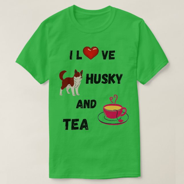 ICH LIEBE HUSKY UND TEE (Design vorne)